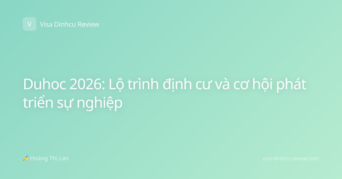 Duhoc 2026: Lộ trình định cư và cơ hội phát triển sự nghiệp