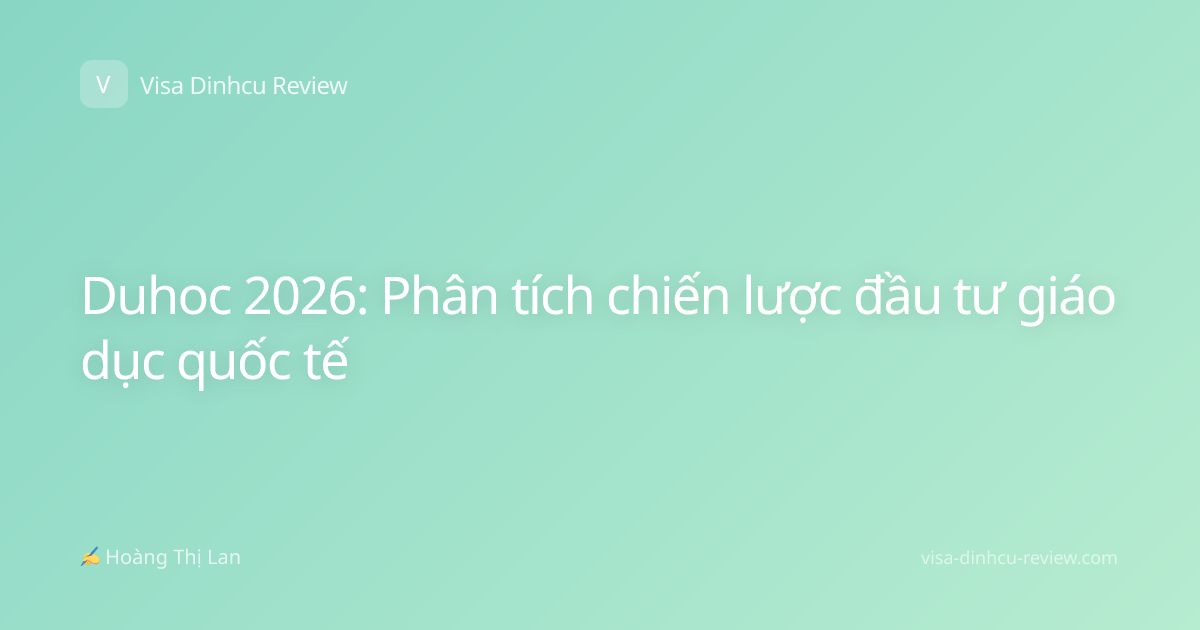 Duhoc 2026: Phân tích chiến lược đầu tư giáo dục quốc tế