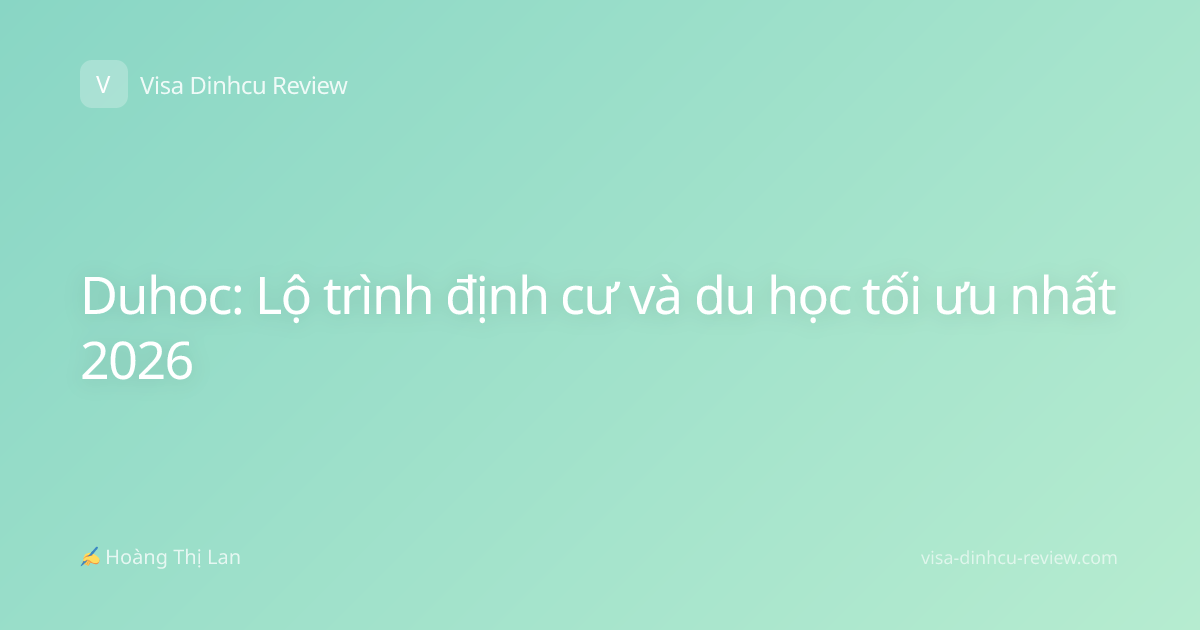 Duhoc: Lộ trình định cư và du học tối ưu nhất 2026