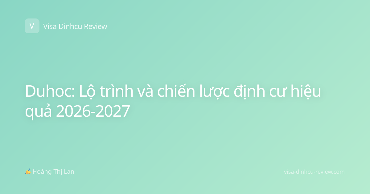 Duhoc: Lộ trình và chiến lược định cư hiệu quả 2026-2027