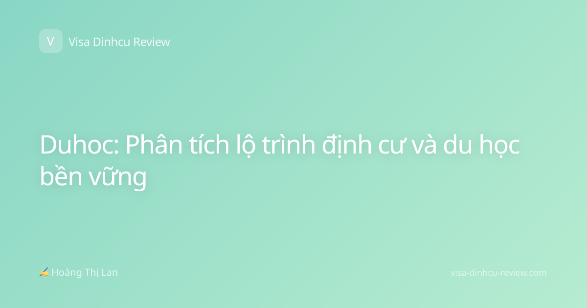 Duhoc: Phân tích lộ trình định cư và du học bền vững
